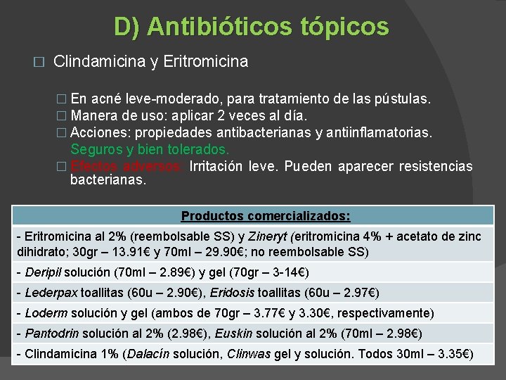 D) Antibióticos tópicos � Clindamicina y Eritromicina � En acné leve-moderado, para tratamiento de