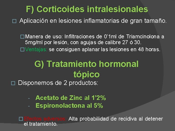 F) Corticoides intralesionales � Aplicación en lesiones inflamatorias de gran tamaño. � Manera de