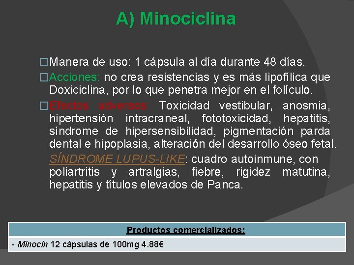 A) Minociclina �Manera de uso: 1 cápsula al día durante 48 días. �Acciones: no