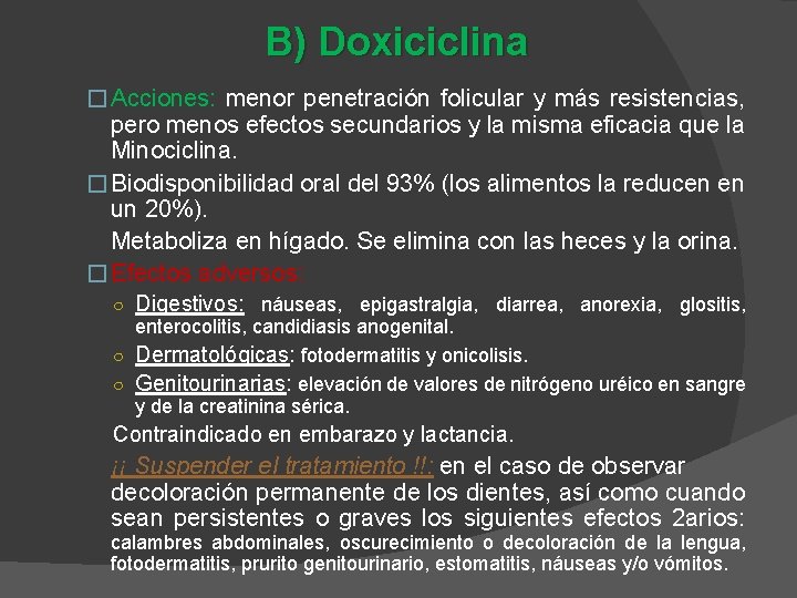 B) Doxiciclina � Acciones: menor penetración folicular y más resistencias, pero menos efectos secundarios