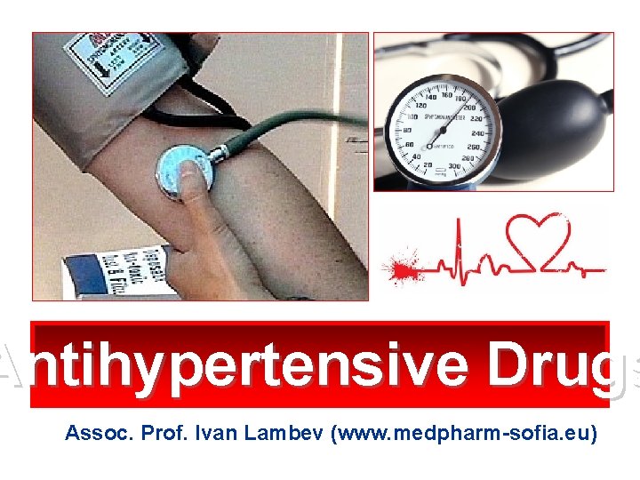 Antihypertensive Drugs Assoc. Prof. Ivan Lambev (www. medpharm-sofia. eu) 