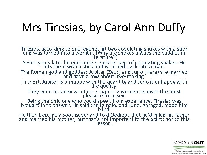 Mrs Tiresias, by Carol Ann Duffy Tiresias, according to one legend, hit two copulating