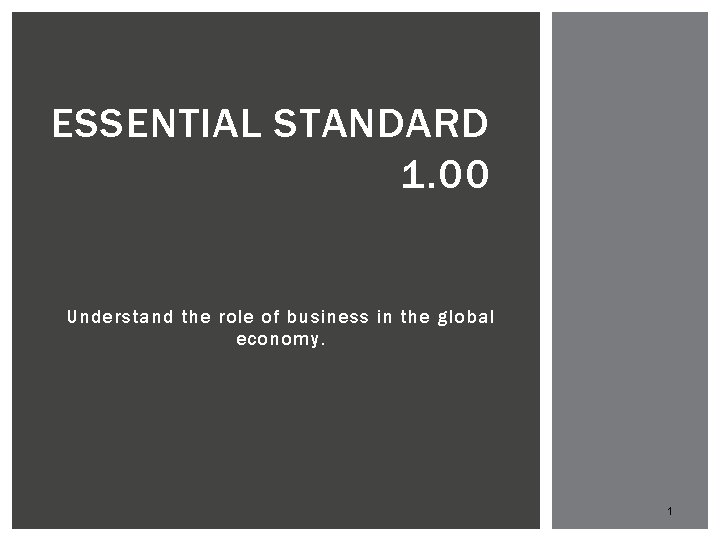 ESSENTIAL STANDARD 1. 00 Understand the role of business in the global economy. 1