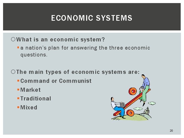 ECONOMIC SYSTEMS What is an economic system? § a nation’s plan for answering the