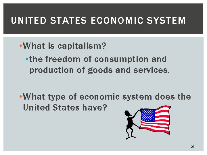 UNITED STATES ECONOMIC SYSTEM • What is capitalism? • the freedom of consumption and