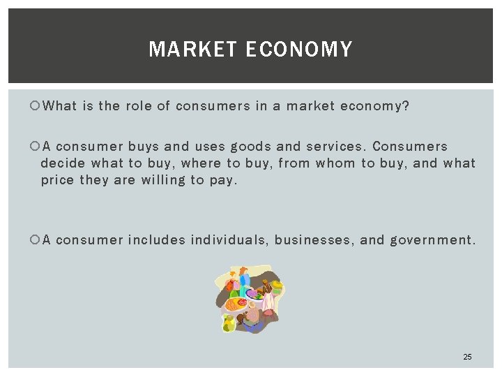 MARKET ECONOMY What is the role of consumers in a market economy? A consumer