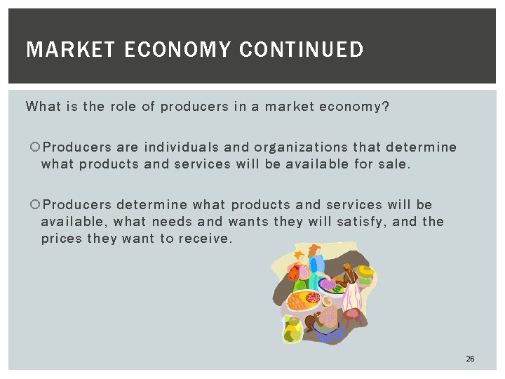 MARKET ECONOMY CONTINUED What is the role of producers in a market economy? Producers