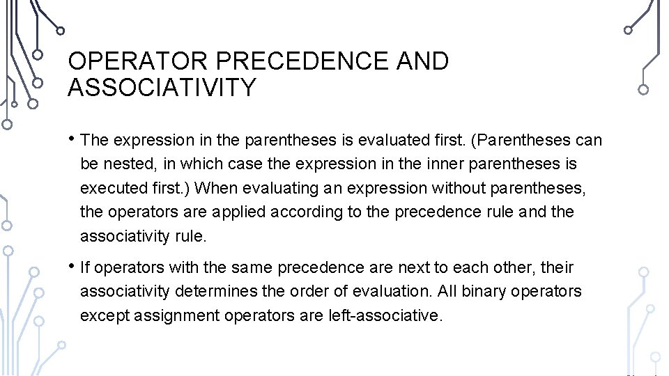 OPERATOR PRECEDENCE AND ASSOCIATIVITY • The expression in the parentheses is evaluated first. (Parentheses OPERATOR PRECEDENCE AND ASSOCIATIVITY • The expression in the parentheses is evaluated first. (Parentheses