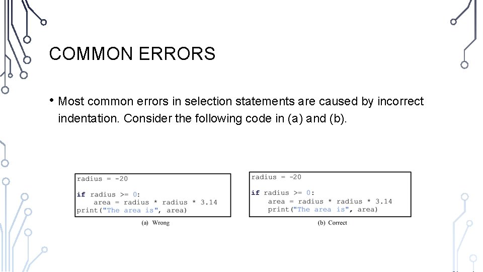COMMON ERRORS • Most common errors in selection statements are caused by incorrect indentation. COMMON ERRORS • Most common errors in selection statements are caused by incorrect indentation.