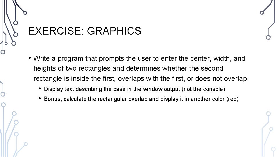 EXERCISE: GRAPHICS • Write a program that prompts the user to enter the center, EXERCISE: GRAPHICS • Write a program that prompts the user to enter the center,