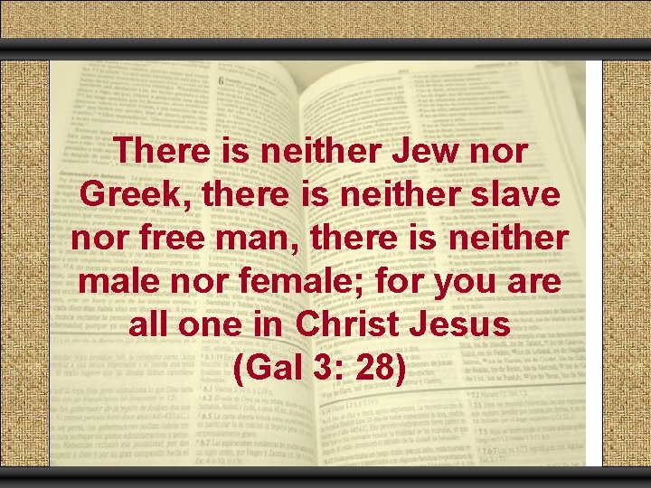 There is neither Jew nor Greek, there is neither slave nor free man, there