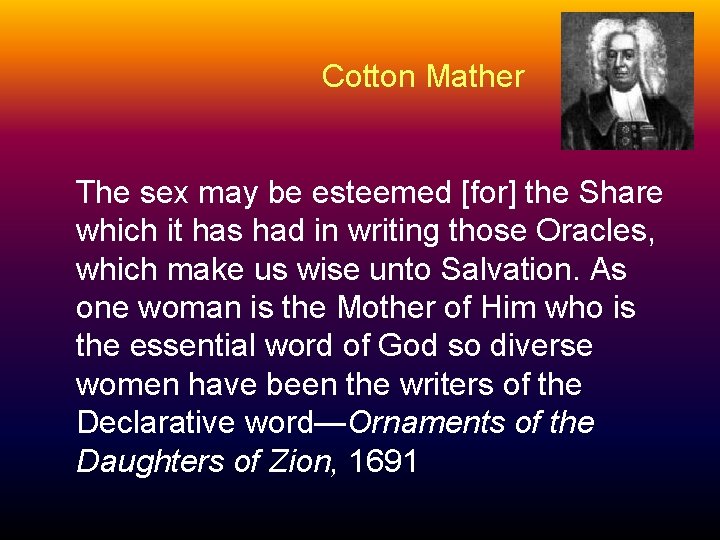 Cotton Mather The sex may be esteemed [for] the Share which it has had