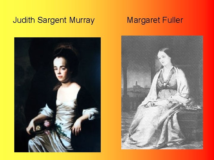 Judith Sargent Murray Margaret Fuller 