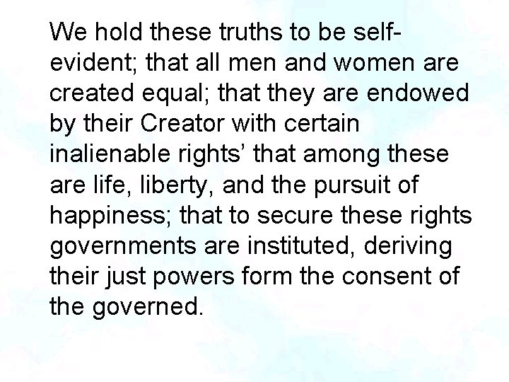 We hold these truths to be selfevident; that all men and women are created