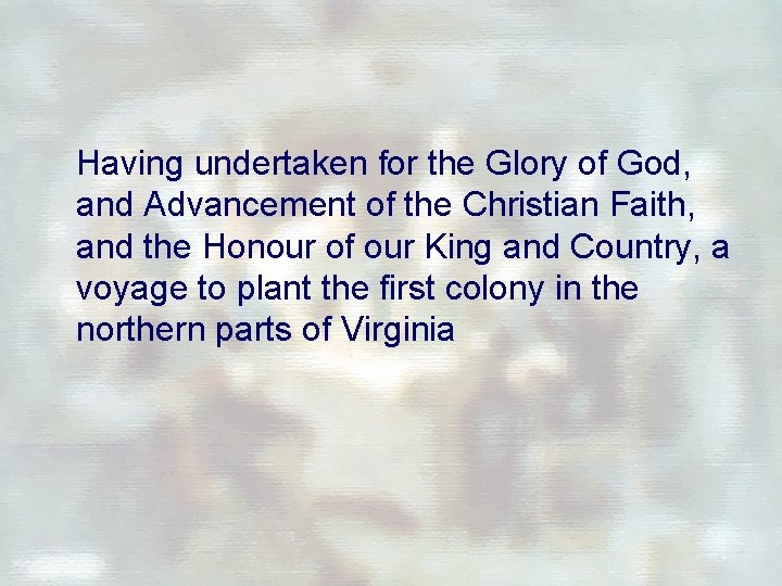 Having undertaken for the Glory of God, and Advancement of the Christian Faith, and