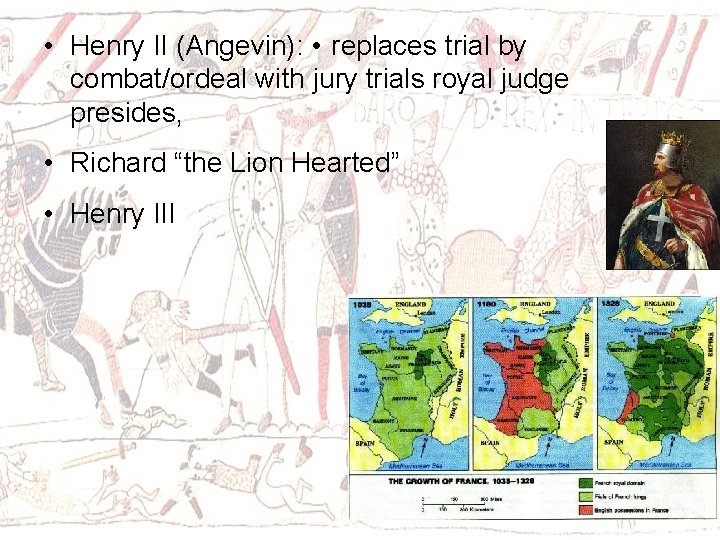  • Henry II (Angevin): • replaces trial by combat/ordeal with jury trials royal