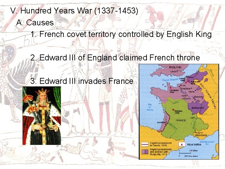 V. Hundred Years War (1337 -1453) A. Causes 1. French covet territory controlled by