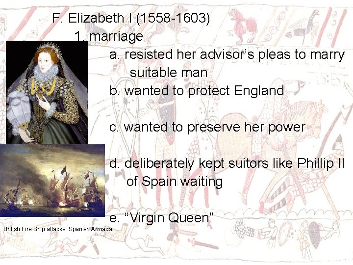 F. Elizabeth I (1558 -1603) 1. marriage a. resisted her advisor’s pleas to marry