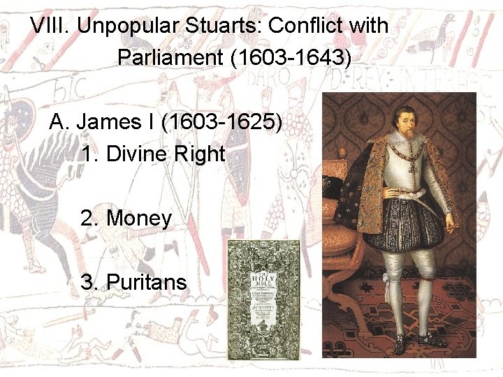 VIII. Unpopular Stuarts: Conflict with Parliament (1603 -1643) A. James I (1603 -1625) 1.