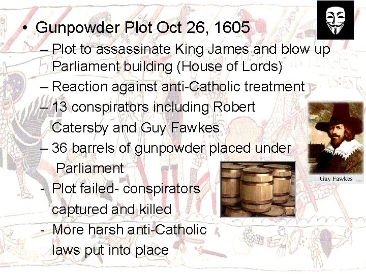  • Gunpowder Plot Oct 26, 1605 – Plot to assassinate King James and