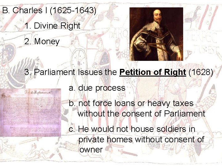 B. Charles I (1625 -1643) 1. Divine Right 2. Money 3. Parliament Issues the
