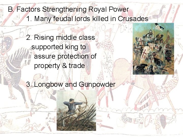 B. Factors Strengthening Royal Power 1. Many feudal lords killed in Crusades 2. Rising