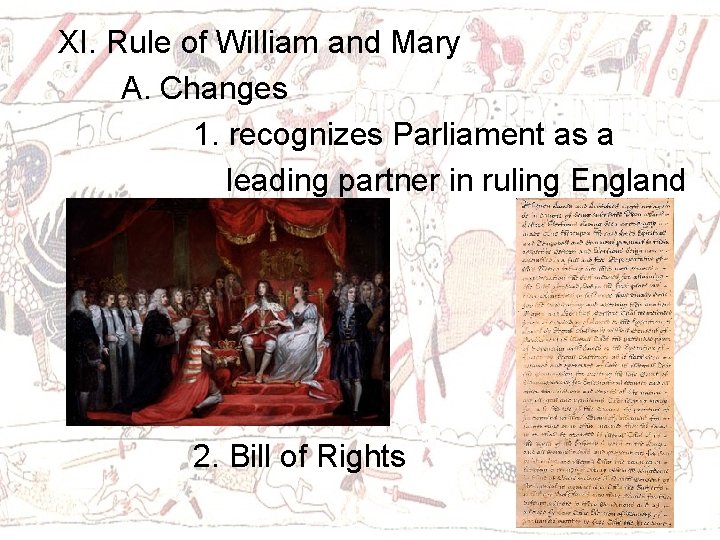XI. Rule of William and Mary A. Changes 1. recognizes Parliament as a leading