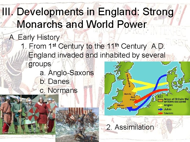 III. Developments in England: Strong Monarchs and World Power A. Early History 1. From