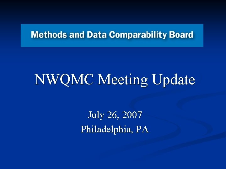 NWQMC Meeting Update July 26, 2007 Philadelphia, PA 
