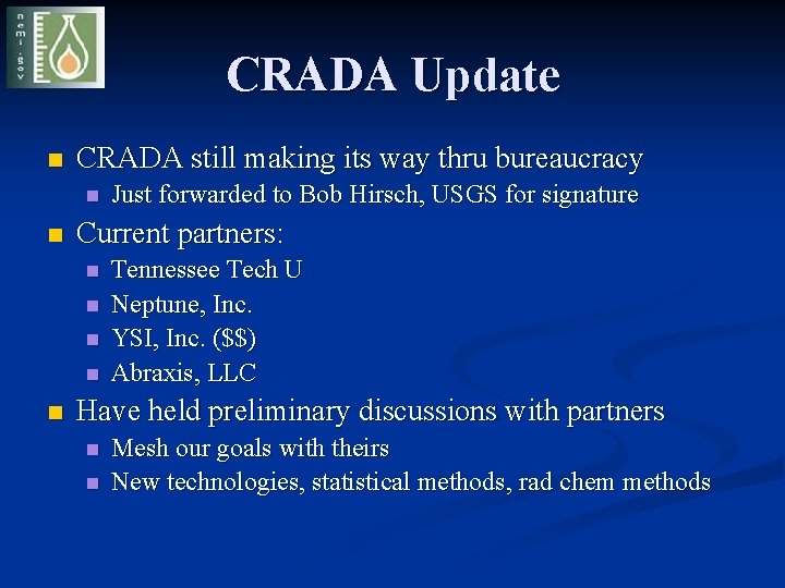 CRADA Update n CRADA still making its way thru bureaucracy n n Current partners: