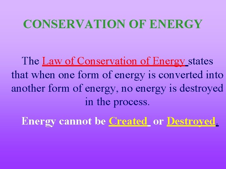 CONSERVATION OF ENERGY The Law of Conservation of Energy states that when one form