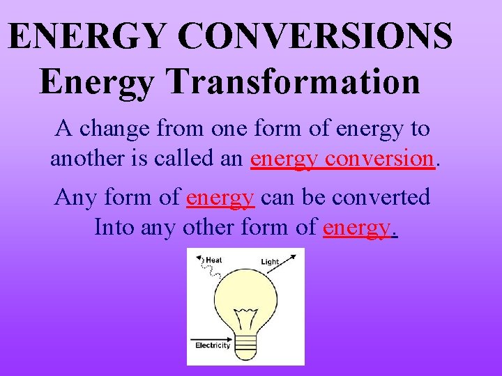 ENERGY CONVERSIONS Energy Transformation A change from one form of energy to another is