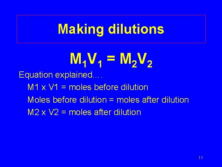 Making dilutions M 1 V 1 = M 2 V 2 Equation explained…. M