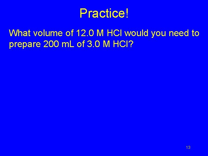 Practice! What volume of 12. 0 M HCl would you need to prepare 200