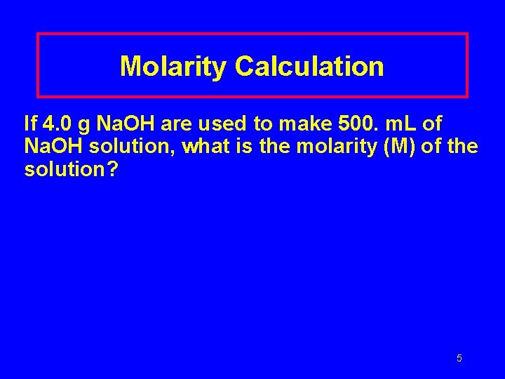 Molarity Calculation If 4. 0 g Na. OH are used to make 500. m.