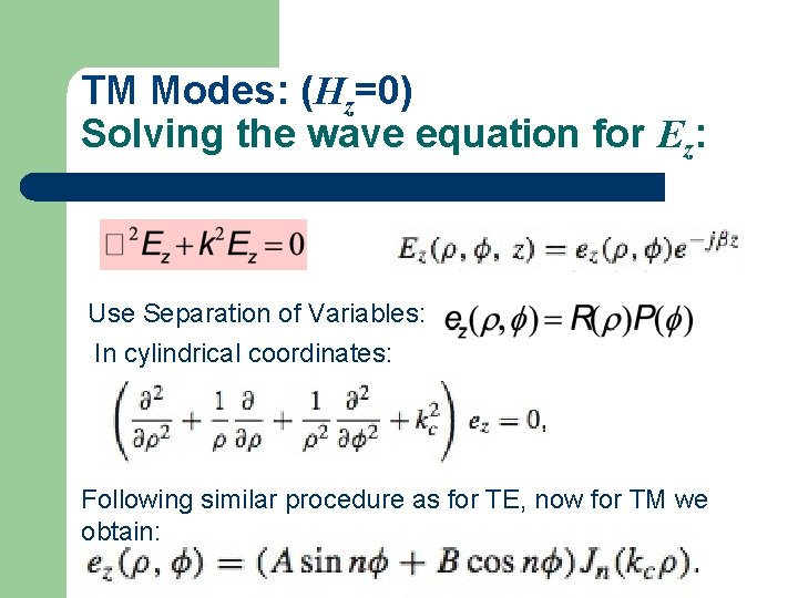 TM Modes: (Hz=0) Solving the wave equation for Ez: Use Separation of Variables: In