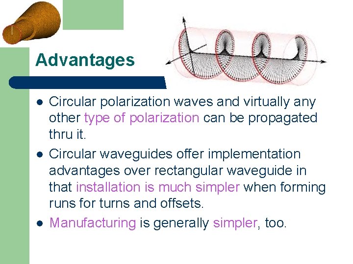 Advantages l l l Circular polarization waves and virtually any other type of polarization