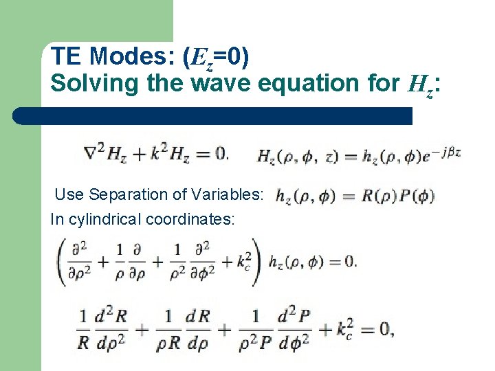 TE Modes: (Ez=0) Solving the wave equation for Hz: Use Separation of Variables: In