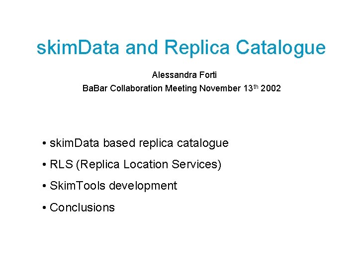 skim. Data and Replica Catalogue Alessandra Forti Ba. Bar Collaboration Meeting November 13 th