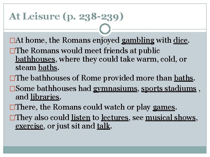 At Leisure (p. 238 -239) �At home, the Romans enjoyed gambling with dice. �The At Leisure (p. 238 -239) �At home, the Romans enjoyed gambling with dice. �The