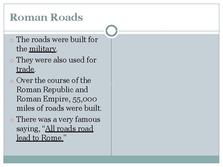 Roman Roads o The roads were built for the military. o They were also Roman Roads o The roads were built for the military. o They were also