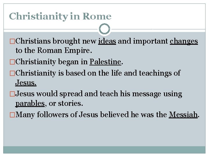 Christianity in Rome �Christians brought new ideas and important changes to the Roman Empire. Christianity in Rome �Christians brought new ideas and important changes to the Roman Empire.