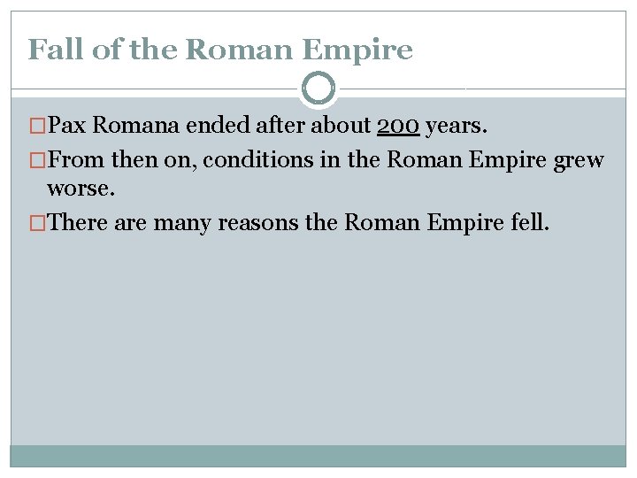 Fall of the Roman Empire �Pax Romana ended after about 200 years. �From then Fall of the Roman Empire �Pax Romana ended after about 200 years. �From then