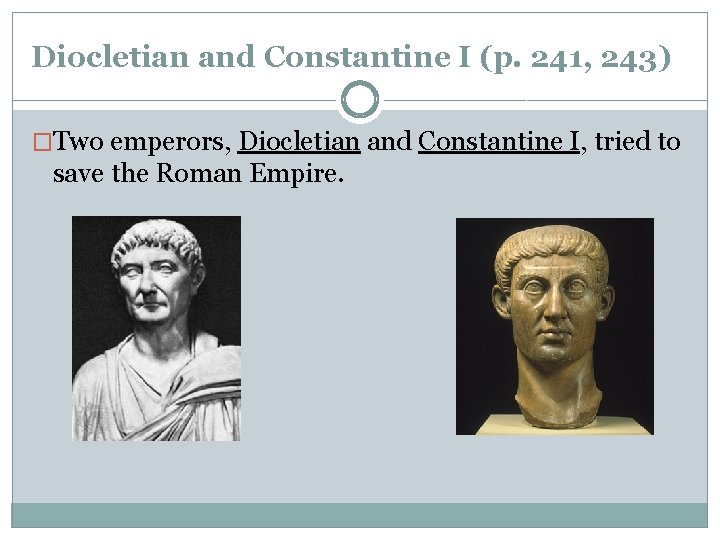 Diocletian and Constantine I (p. 241, 243) �Two emperors, Diocletian and Constantine I, tried Diocletian and Constantine I (p. 241, 243) �Two emperors, Diocletian and Constantine I, tried