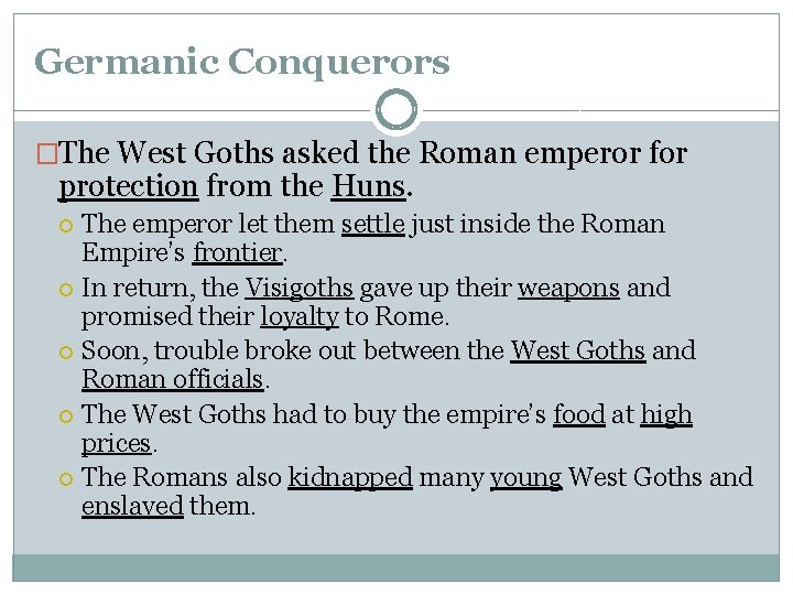Germanic Conquerors �The West Goths asked the Roman emperor for protection from the Huns. Germanic Conquerors �The West Goths asked the Roman emperor for protection from the Huns.