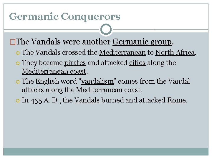 Germanic Conquerors �The Vandals were another Germanic group. The Vandals crossed the Mediterranean to Germanic Conquerors �The Vandals were another Germanic group. The Vandals crossed the Mediterranean to