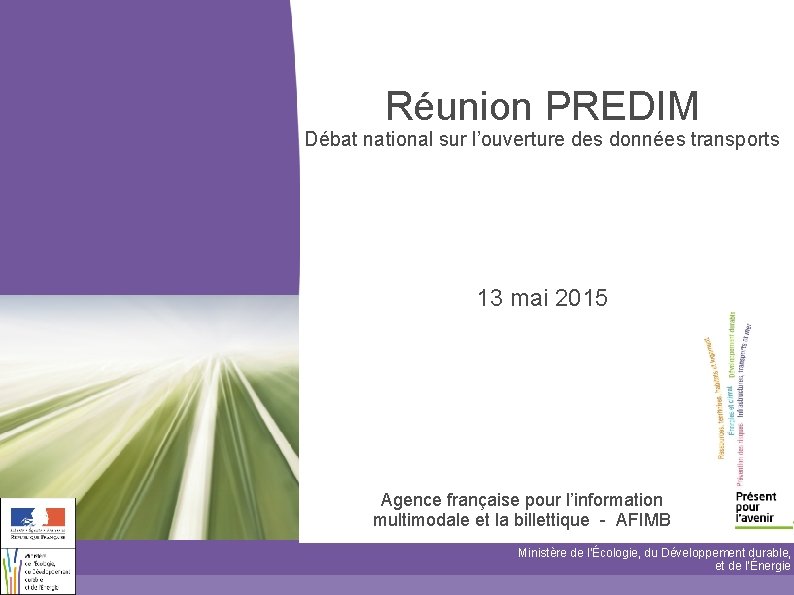 Réunion PREDIM Débat national sur l’ouverture des données transports 13 mai 2015 Agence française