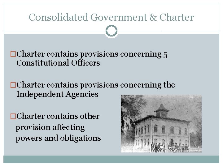 Consolidated Government & Charter �Charter contains provisions concerning 5 Constitutional Officers �Charter contains provisions