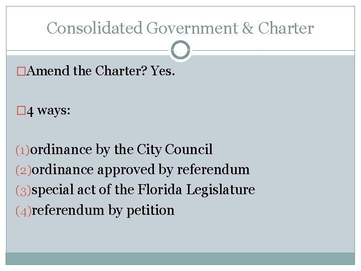 Consolidated Government & Charter �Amend the Charter? Yes. � 4 ways: (1)ordinance by the
