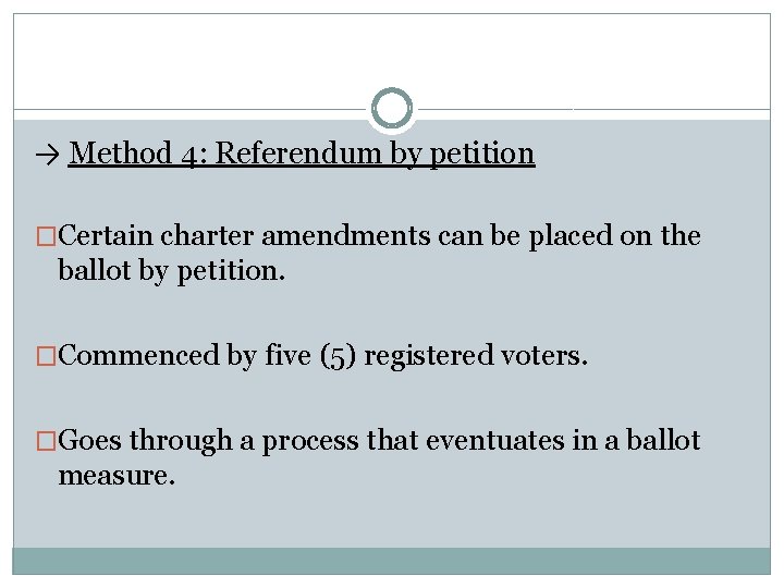 → Method 4: Referendum by petition �Certain charter amendments can be placed on the